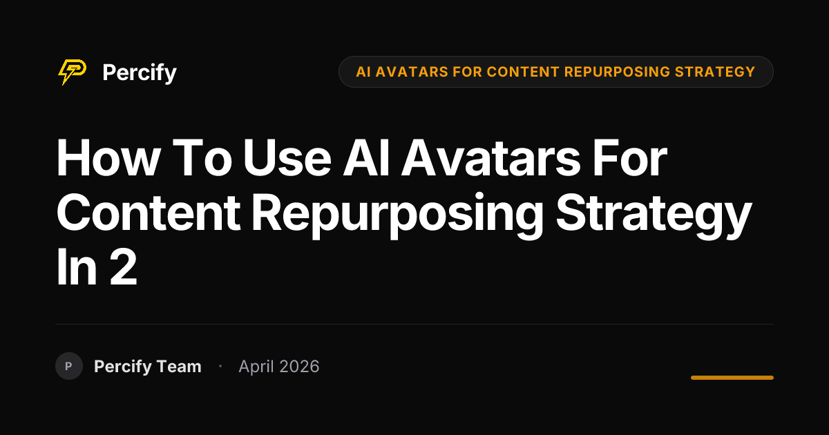 How to Use AI Avatars for Content Repurposing Strategy in 2 - Percify AI Avatar Blog Cover