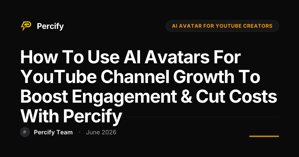How to Use AI Avatars for YouTube Channel Growth to Boost Engagement & Cut Costs with Percify - Percify AI Avatar Blog Cover