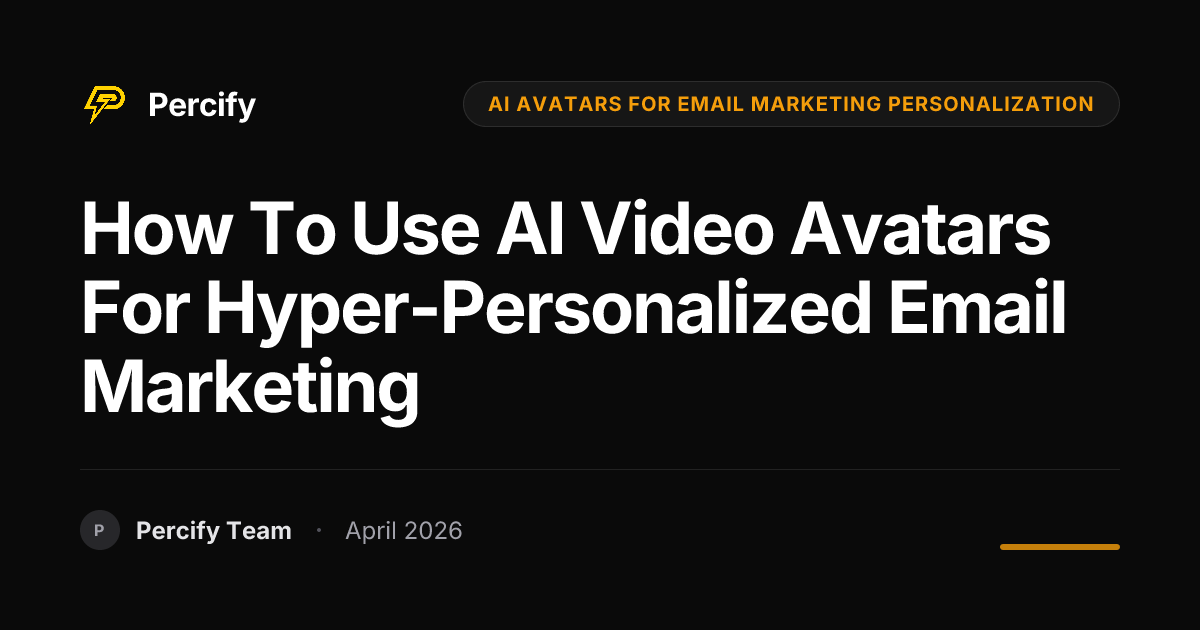 How to Use AI Video Avatars for Hyper-Personalized Email Marketing - Percify AI Avatar Blog Cover