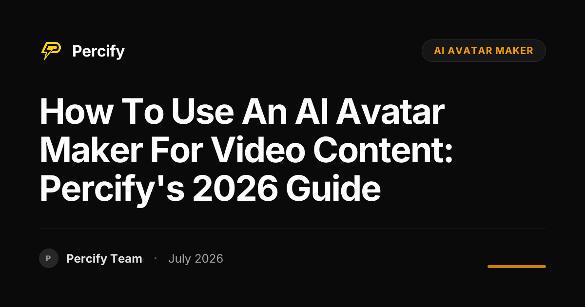 How to Use an AI Avatar Maker for Video Content: Percify's 2026 Guide - Percify AI Avatar Blog Cover