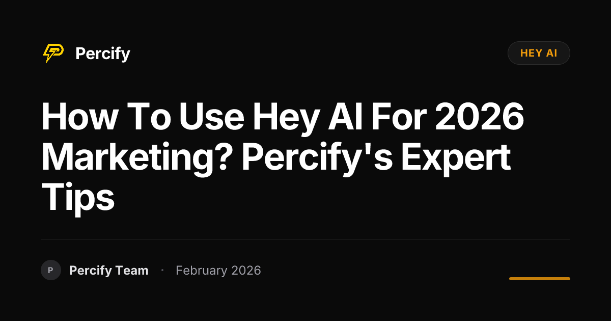How to Use Hey AI for 2026 Marketing? Percify's Expert Tips - Percify AI Avatar Blog Cover