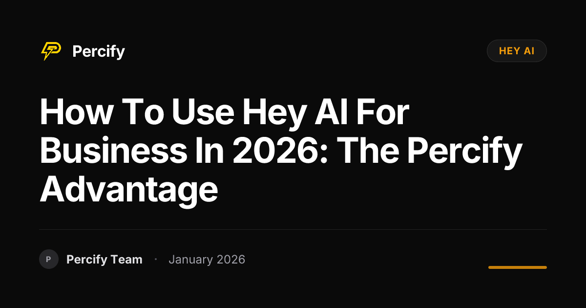 How to Use Hey AI for Business in 2026: The Percify Advantage | Percify ...