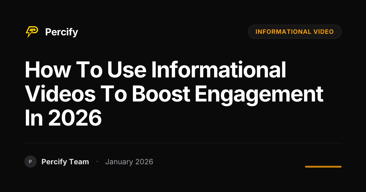 How to Use Informational Videos to Boost Engagement in 2026 | Percify Blog