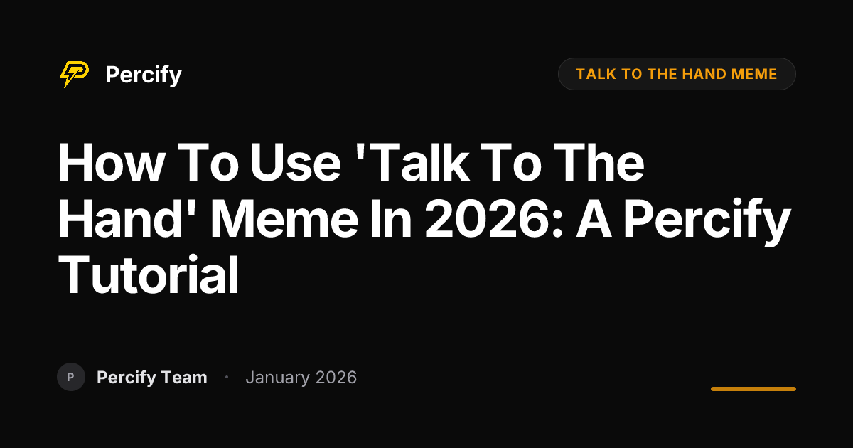 How to Use 'Talk to the Hand' Meme in 2026: A Percify Tutorial ...
