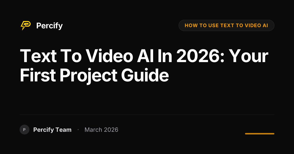 How to Use Text to Video AI in 2026: Your First Project Tutorial - Percify AI Avatar Blog Cover