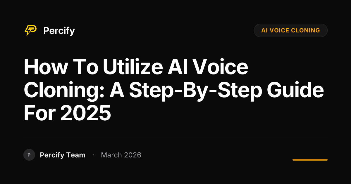 How to Utilize AI Voice Cloning: A Step-by-Step Guide for 2025 - Percify AI Avatar Blog Cover