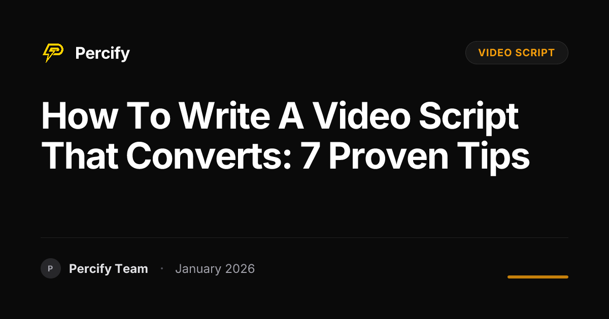 How to Write a Video Script That Converts: 7 Proven Tips | Percify Blog
