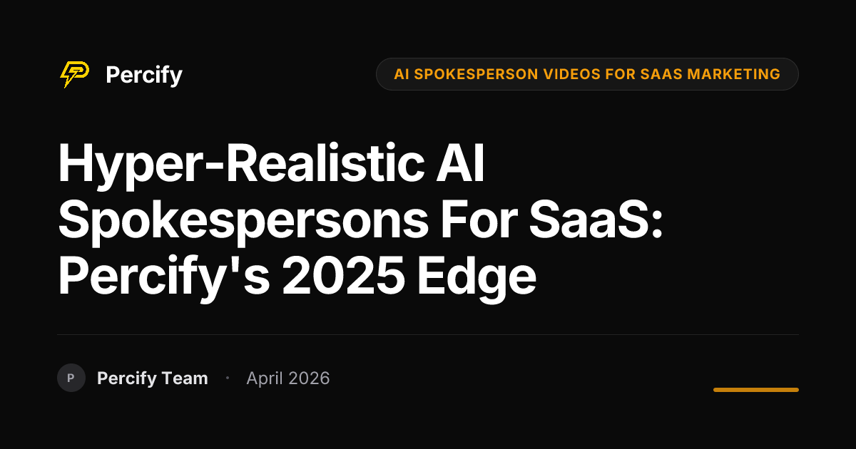 Hyper-Realistic AI Spokespersons for SaaS: Percify's 2025 Edge - Percify AI Avatar Blog Cover