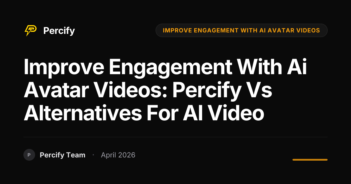 improve engagement with ai avatar videos: Percify vs Alternatives for AI Video - Percify AI Avatar Blog Cover
