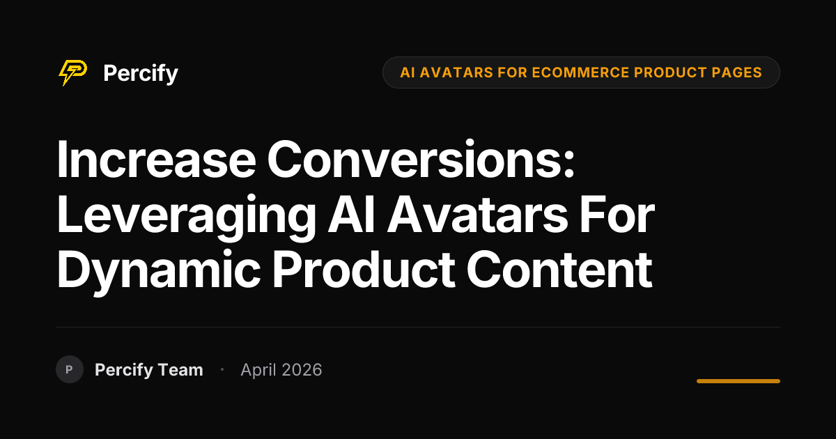 Increase Conversions: Leveraging AI Avatars for Dynamic Product Content - Percify AI Avatar Blog Cover