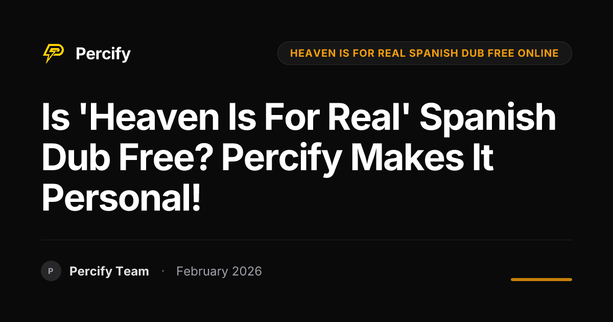 Is 'Heaven Is For Real' Spanish Dub Free? Percify Makes It Personal! - Percify AI Avatar Blog Cover