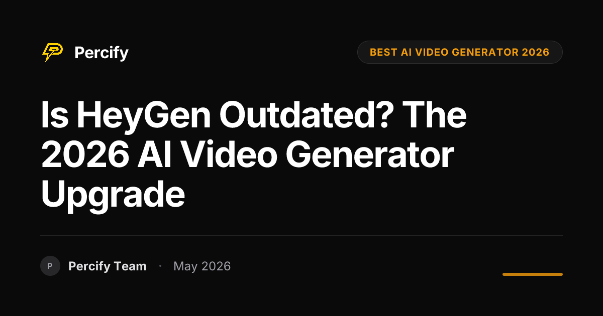 Is HeyGen Outdated? The 2026 AI Video Generator Upgrade - Percify AI Avatar Blog Cover
