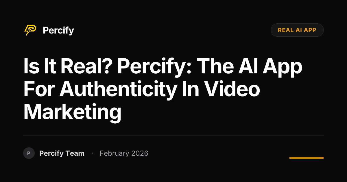 Is It Real? Percify: The AI App for Authenticity in Video Marketing - Percify AI Avatar Blog Cover