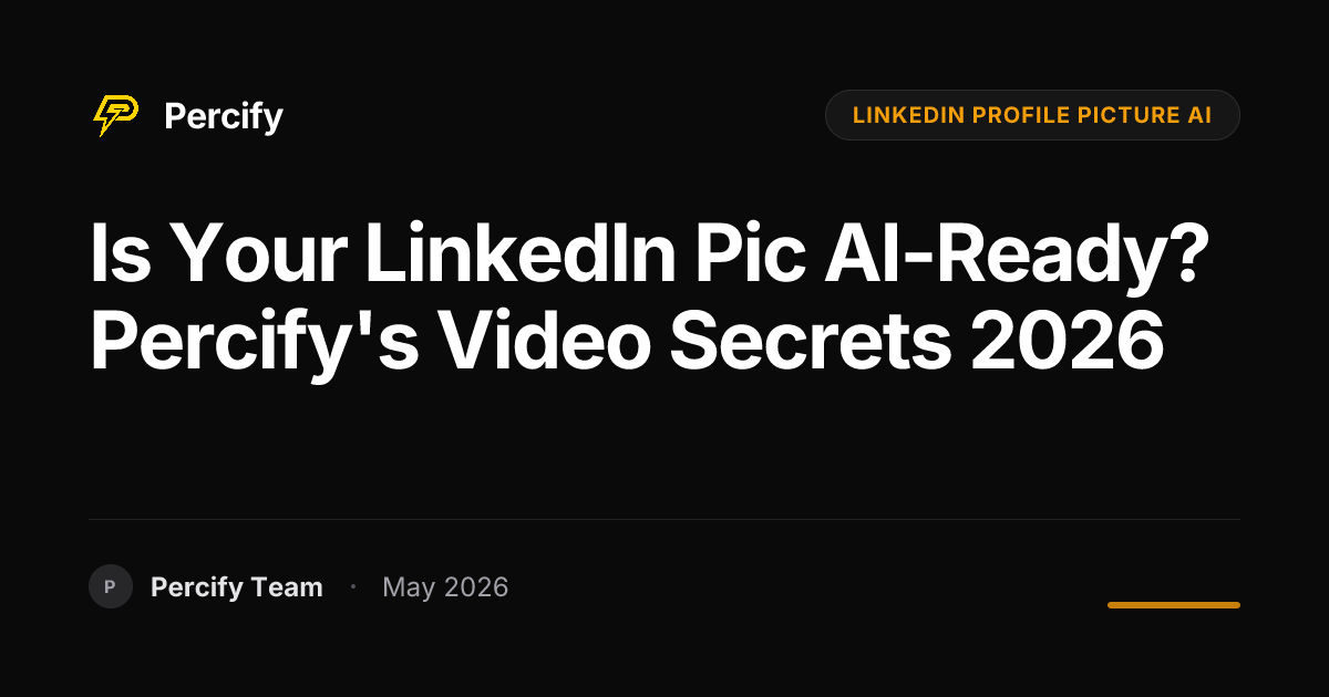Is Your LinkedIn Pic AI-Ready? Percify's Video Secrets 2026 - Percify AI Avatar Blog Cover