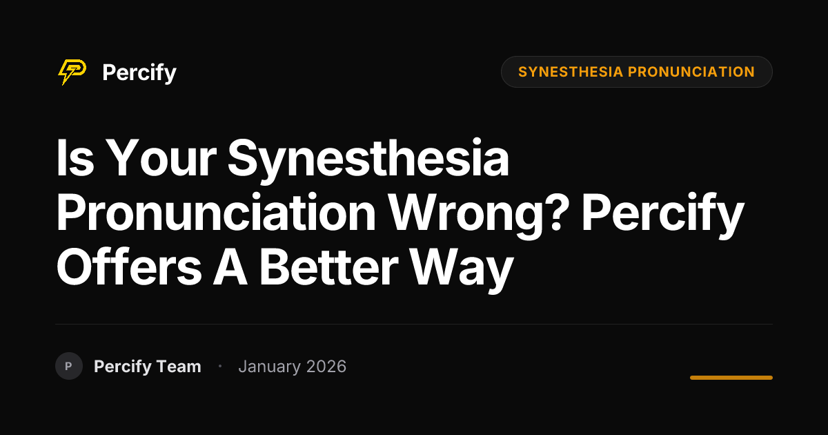 Is Your Synesthesia Pronunciation Wrong? Percify Offers a Better Way ...