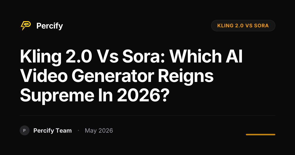 Kling 2.0 vs Sora: Which AI Video Generator Reigns Supreme in 2026? - Percify AI Avatar Blog Cover