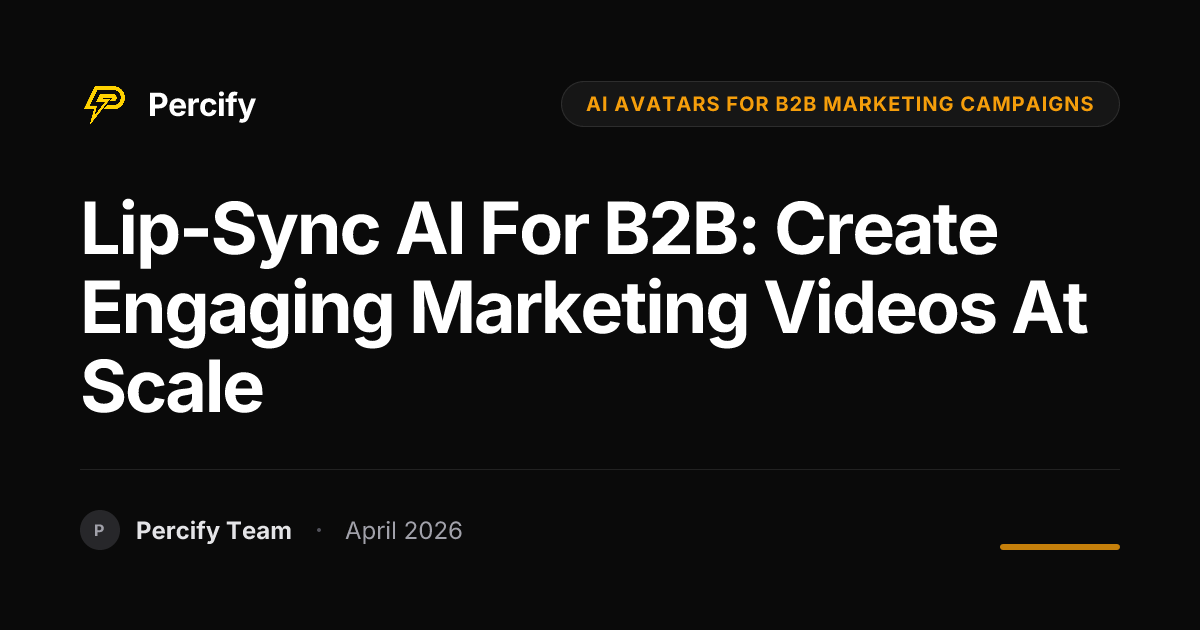 Lip-Sync AI for B2B: Create Engaging Marketing Videos at Scale - Percify AI Avatar Blog Cover