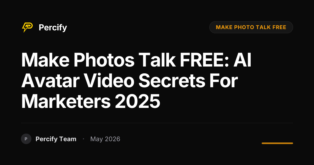 Make Photos Talk FREE: AI Avatar Video Secrets for Marketers 2025 - Percify AI Avatar Blog Cover