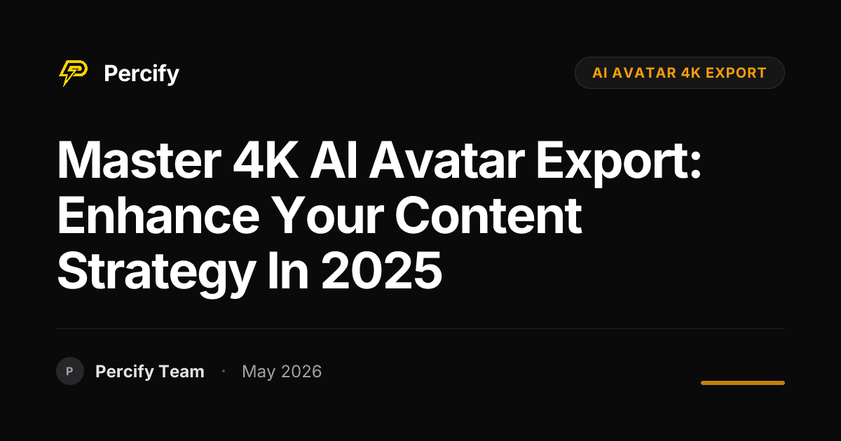 Master 4K AI Avatar Export: Enhance Your Content Strategy in 2025 - Percify AI Avatar Blog Cover