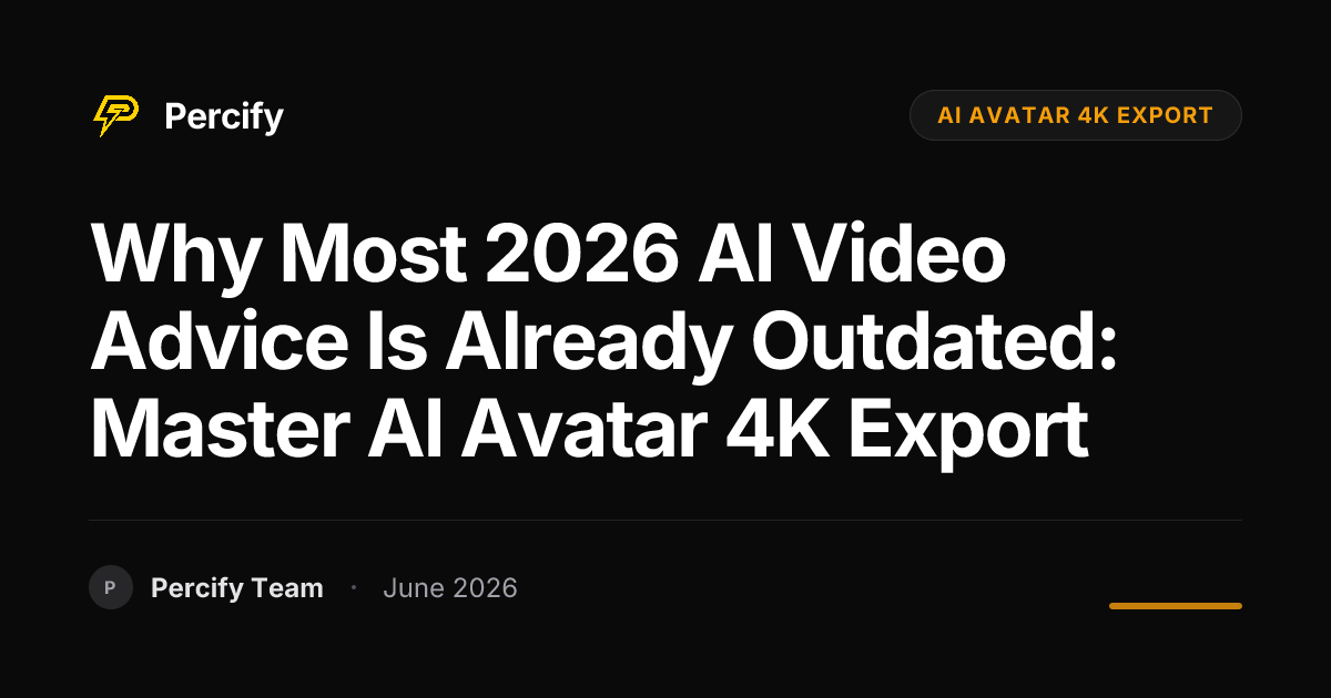 Why most 2026 AI video advice is already outdated: Master AI Avatar 4K Export - Percify AI Avatar Blog Cover