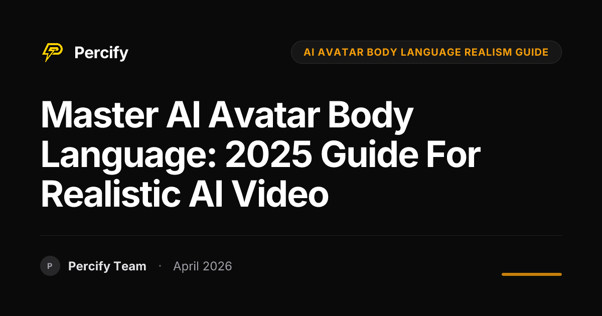 Master AI Avatar Body Language: 2025 Guide for Realistic AI Video - Percify AI Avatar Blog Cover
