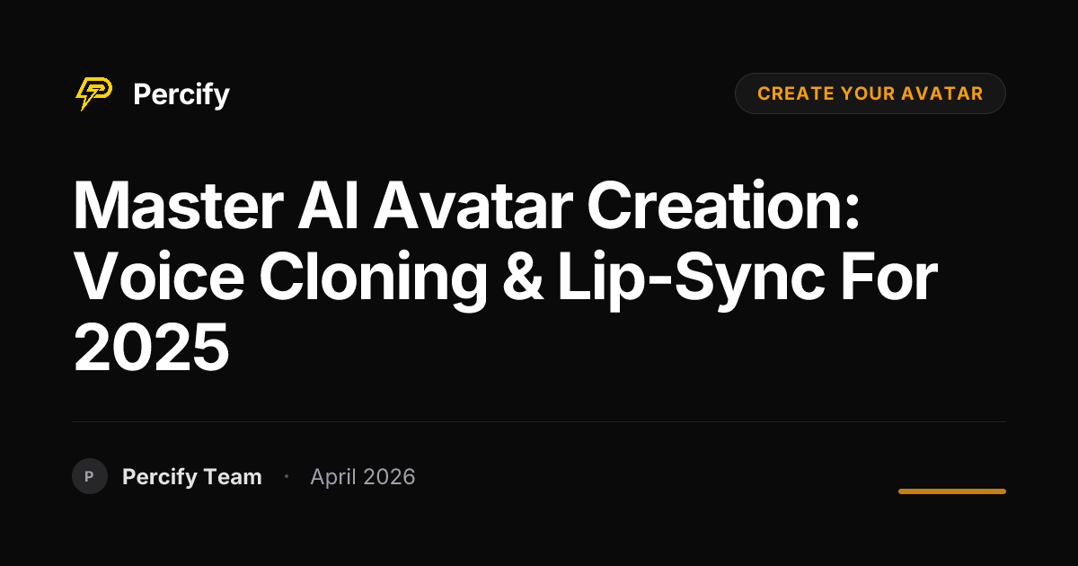 Master AI Avatar Creation: Voice Cloning & Lip-Sync for 2025 - Percify AI Avatar Blog Cover