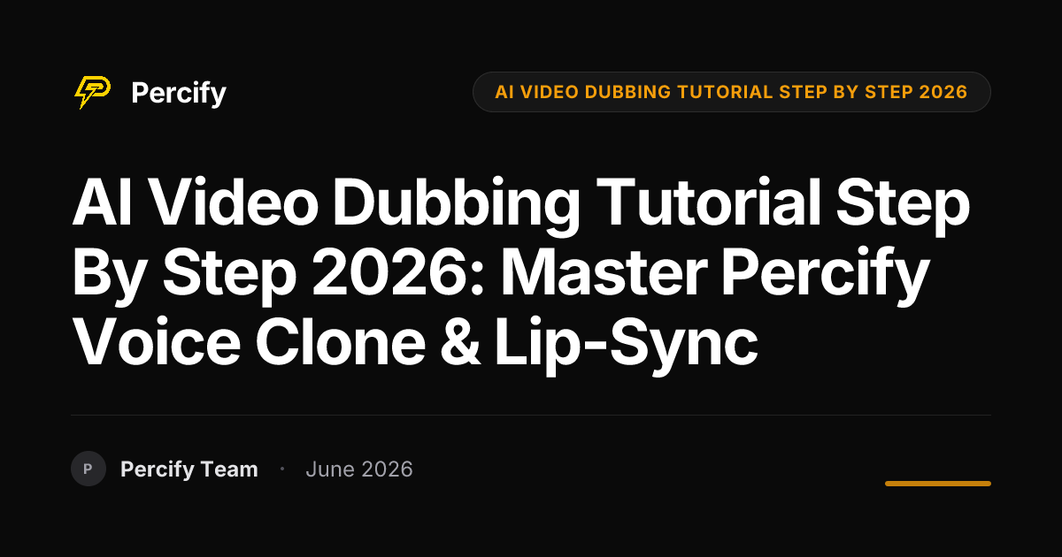 AI Video Dubbing Tutorial Step By Step 2026: Master Percify Voice Clone & Lip-Sync - Percify AI Avatar Blog Cover