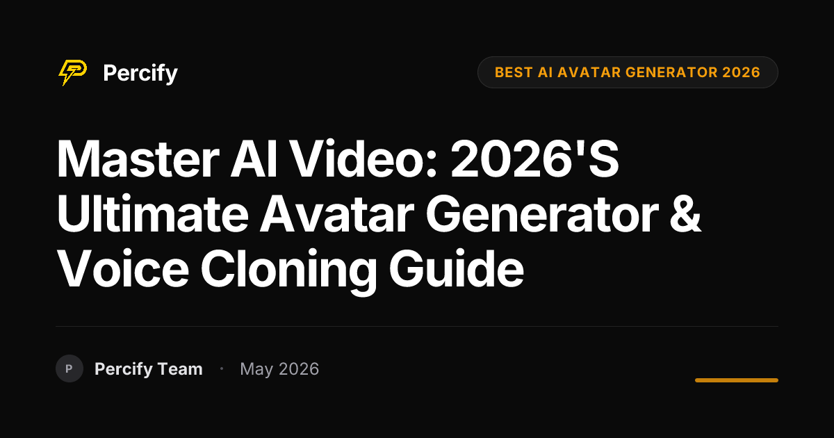 Master AI Video: 2026's Ultimate Avatar Generator & Voice Cloning Guide - Percify AI Avatar Blog Cover