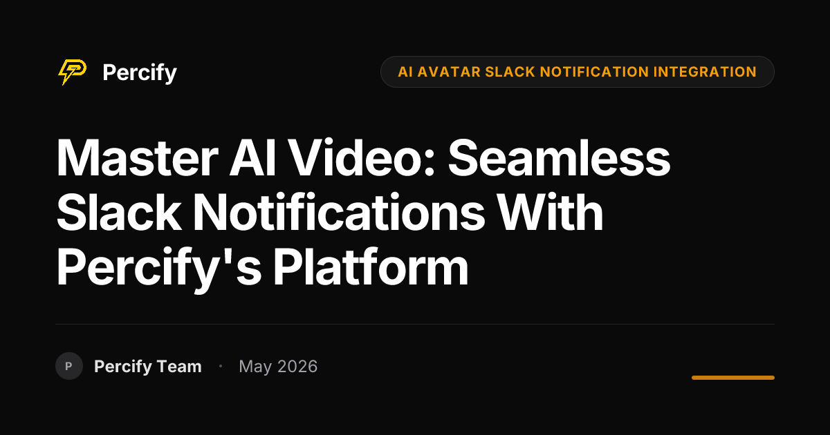Master AI Video: Seamless Slack Notifications with Percify's Platform ...