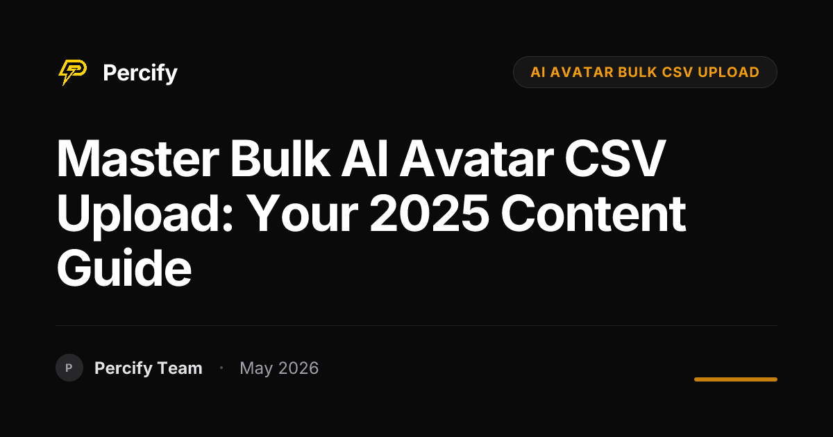 Master Bulk AI Avatar CSV Upload: Your 2025 Content Guide - Percify AI Avatar Blog Cover