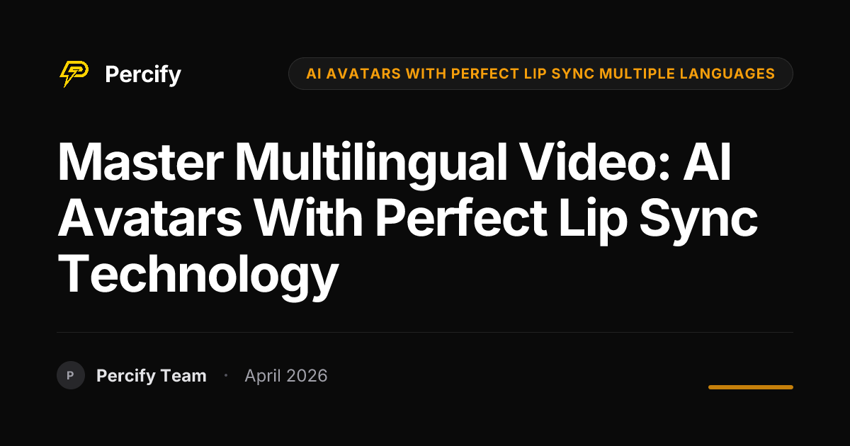 Master Multilingual Video: AI Avatars with Perfect Lip Sync Technology - Percify AI Avatar Blog Cover