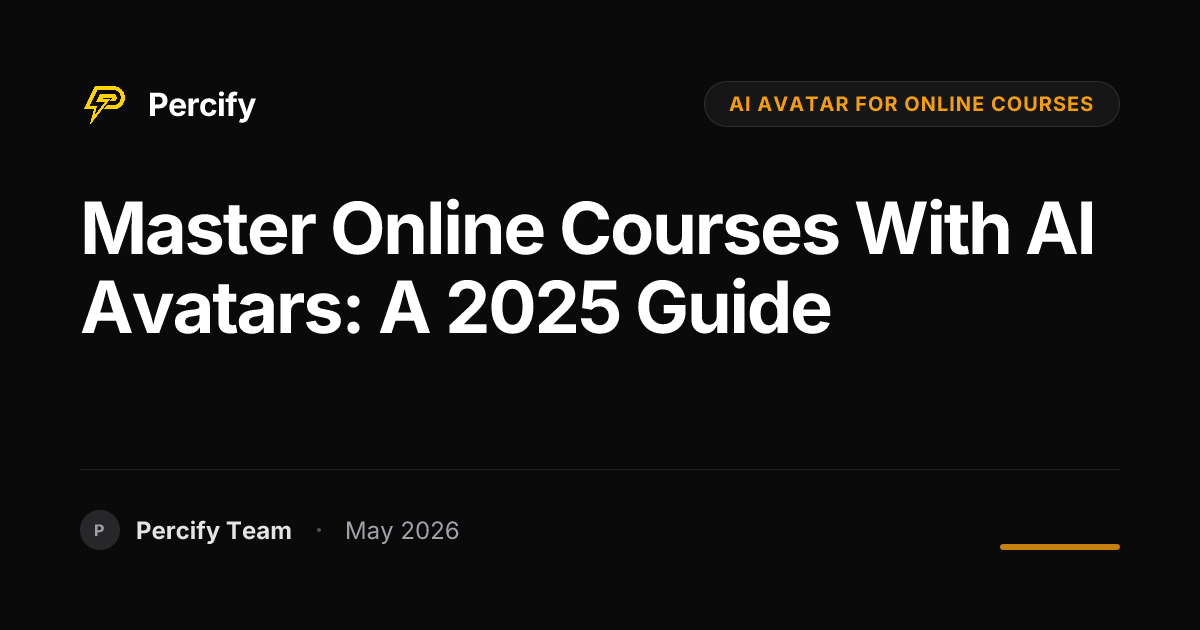 Master Online Courses with AI Avatars: A 2025 Guide - Percify AI Avatar Blog Cover