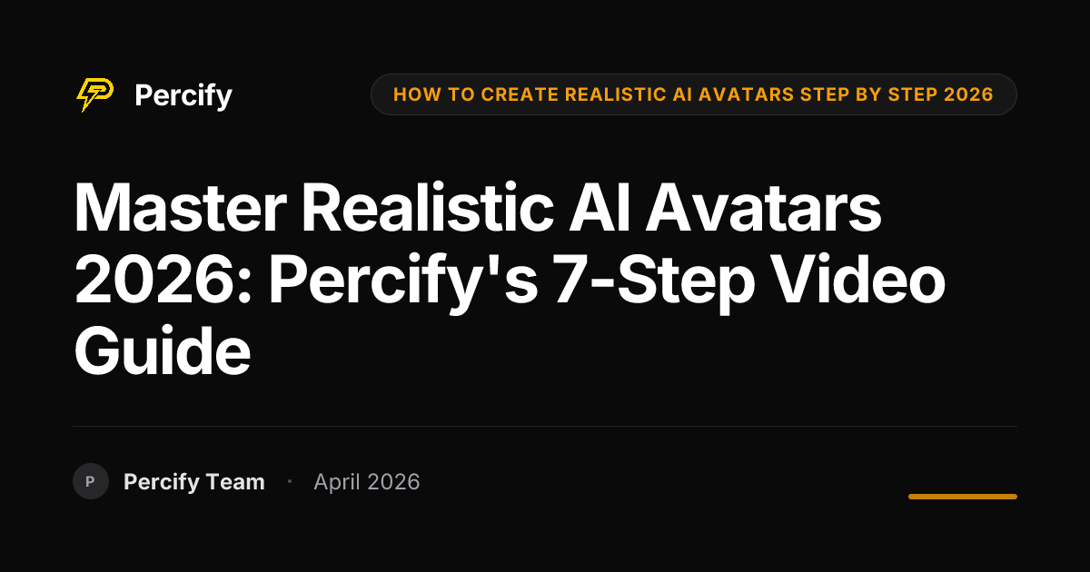 Master Realistic AI Avatars 2026: Percify's 7-Step Video Guide - Percify AI Avatar Blog Cover
