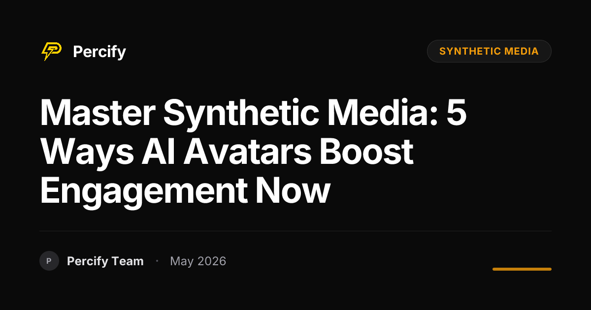 Master Synthetic Media: 5 Ways AI Avatars Boost Engagement Now - Percify AI Avatar Blog Cover