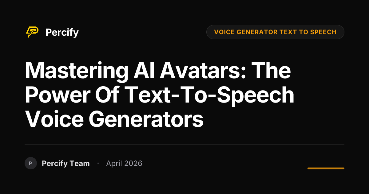 Mastering AI Avatars: The Power of Text-to-Speech Voice Generators - Percify AI Avatar Blog Cover