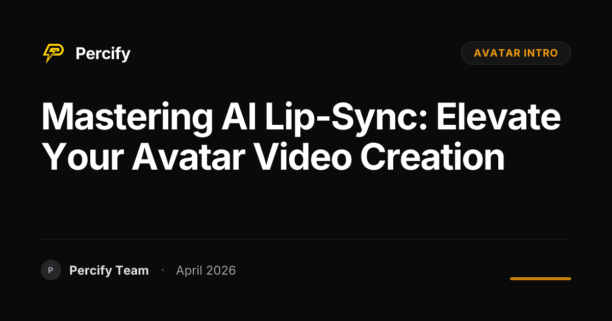 Mastering AI Lip-Sync: Elevate Your Avatar Video Creation - Percify AI Avatar Blog Cover