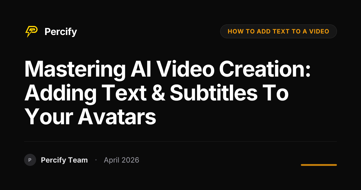 Mastering AI Video Creation: Adding Text & Subtitles to Your Avatars - Percify AI Avatar Blog Cover
