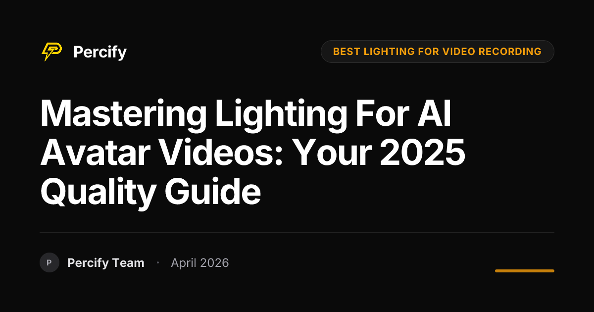 Mastering Lighting for AI Avatar Videos: Your 2025 Quality Guide - Percify AI Avatar Blog Cover