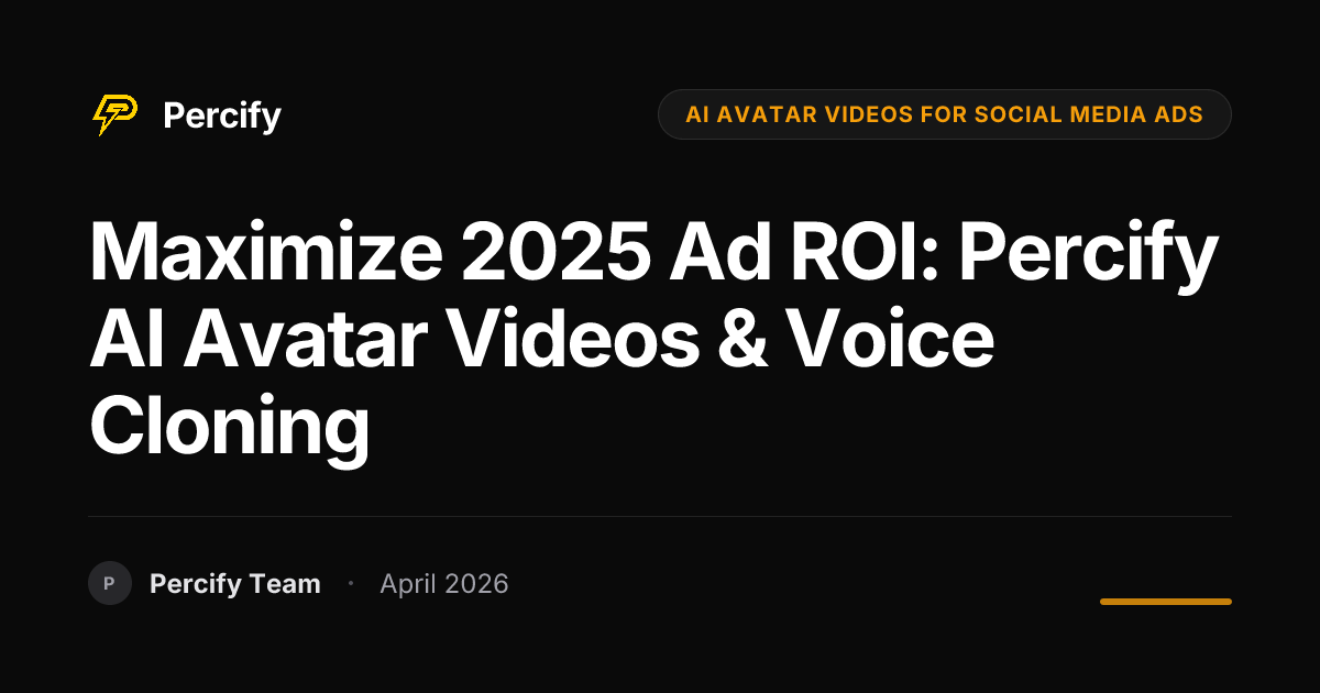 Maximize 2025 Ad ROI: Percify AI Avatar Videos & Voice Cloning - Percify AI Avatar Blog Cover