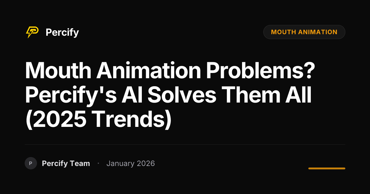 Mouth Animation Problems? Percify's AI Solves Them All (2025 Trends ...