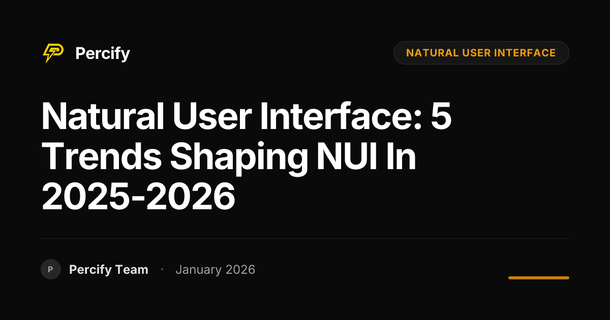 Natural User Interface: 5 Trends Shaping NUI in 2025-2026 | Percify Blog