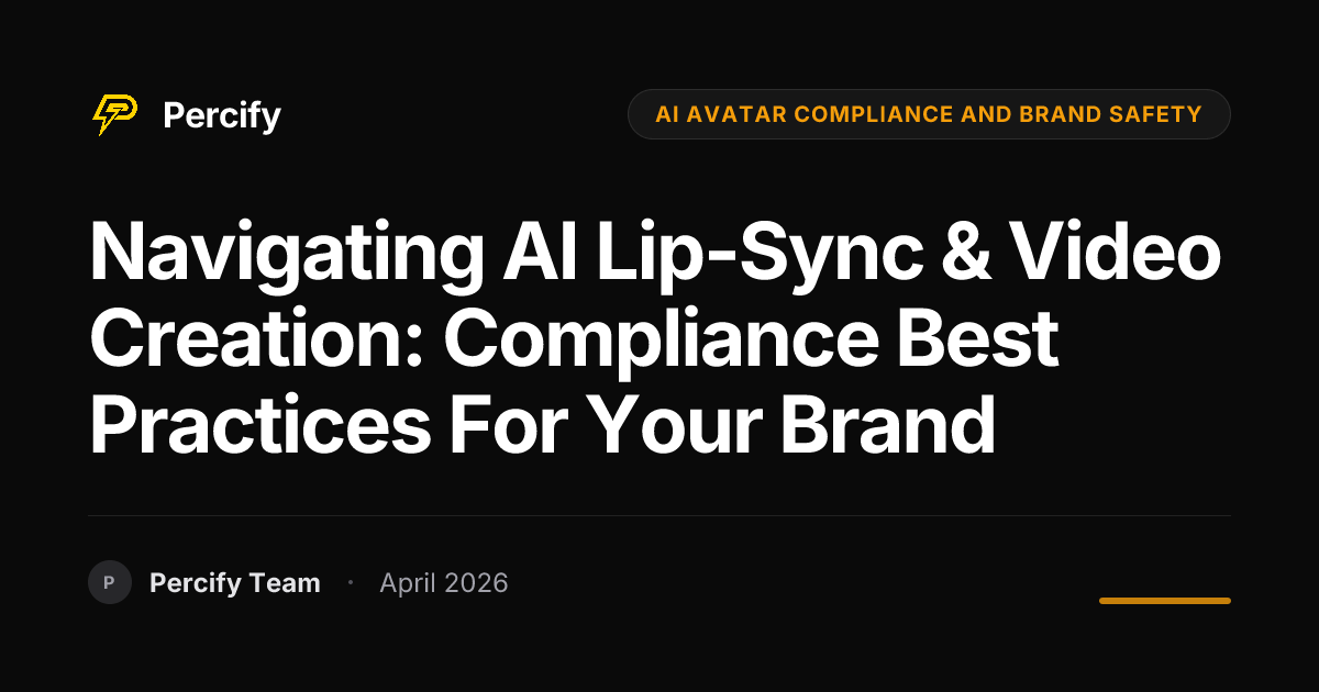 Navigating AI Lip-Sync & Video Creation: Compliance Best Practices for Your Brand - Percify AI Avatar Blog Cover