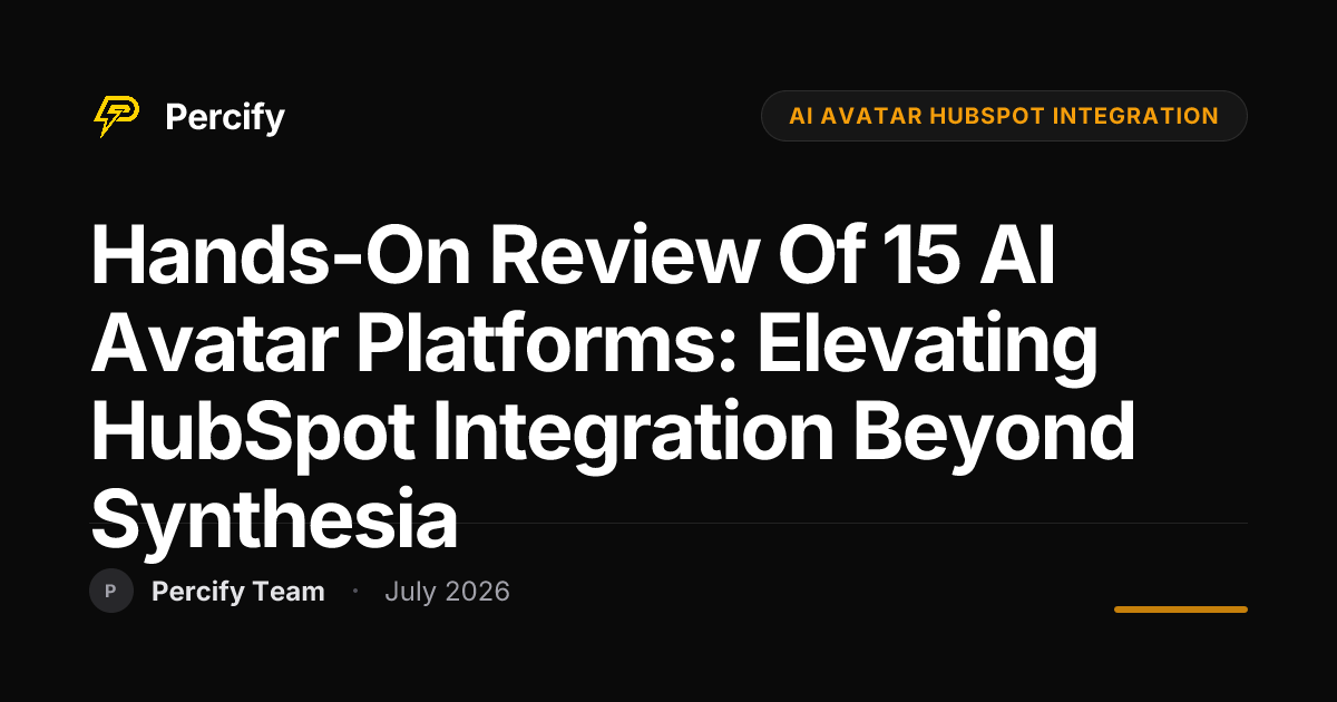 Hands-On Review of 15 AI Avatar Platforms: Elevating HubSpot Integration Beyond Synthesia - Percify AI Avatar Blog Cover