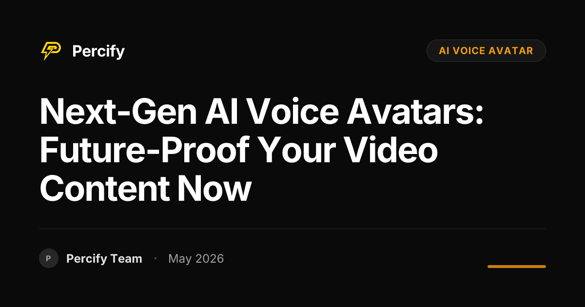 Next-Gen AI Voice Avatars: Future-Proof Your Video Content Now - Percify AI Avatar Blog Cover
