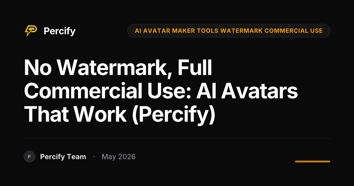 No Watermark, Full Commercial Use: AI Avatars That Work (Percify) - Percify AI Avatar Blog Cover