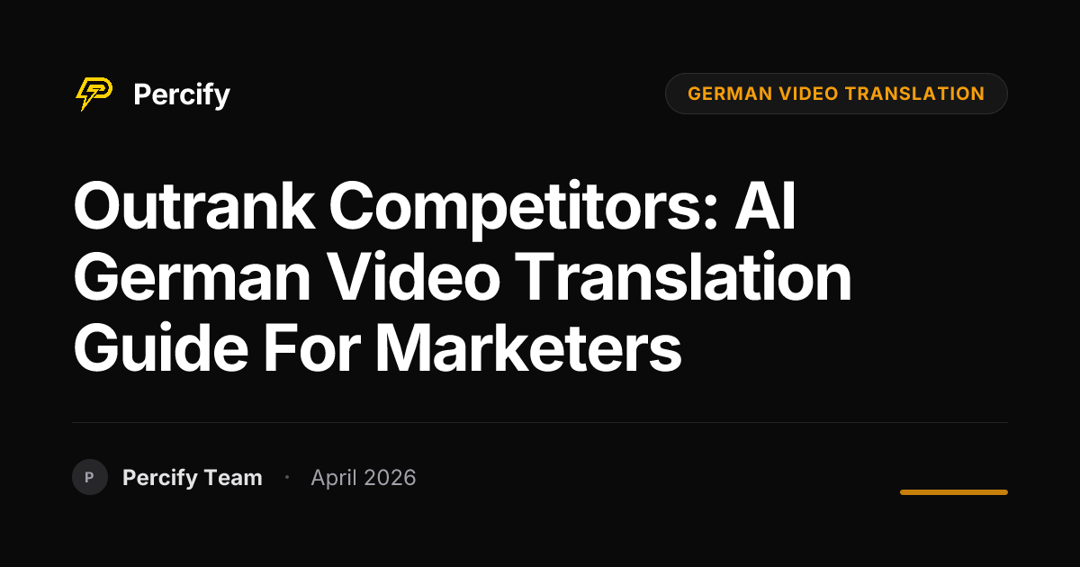 Outrank Competitors: AI German Video Translation Guide for Marketers - Percify AI Avatar Blog Cover