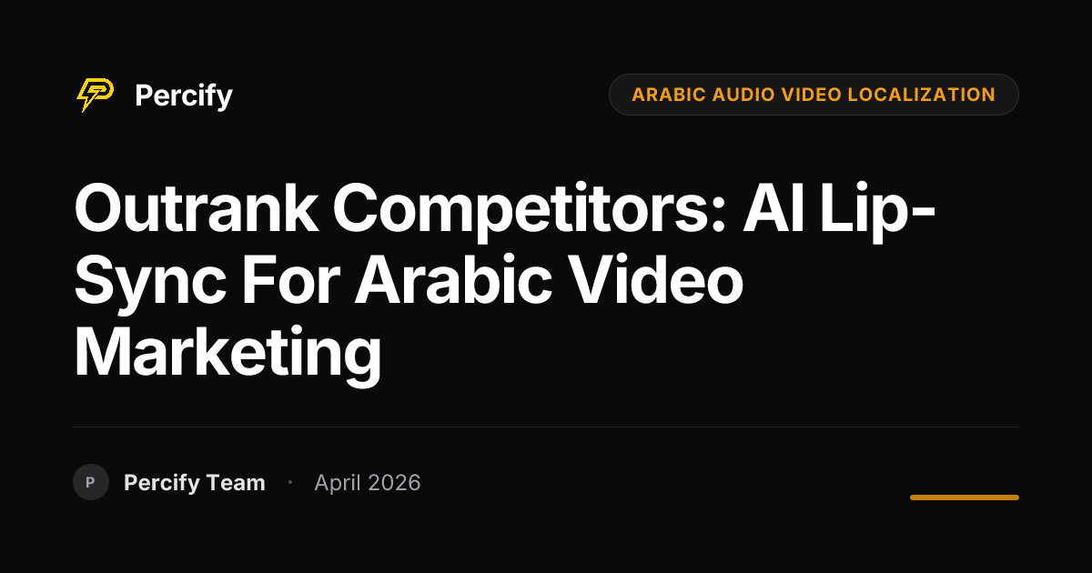 Outrank Competitors: AI Lip-Sync for Arabic Video Marketing - Percify AI Avatar Blog Cover