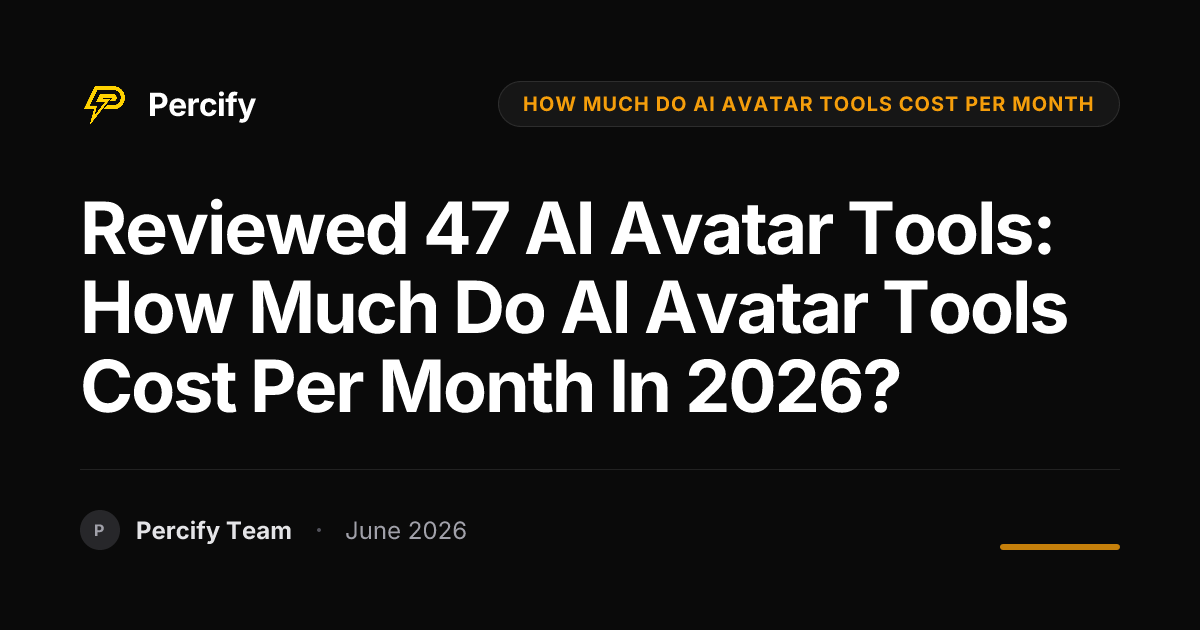 Reviewed 47 AI Avatar Tools: How Much Do AI Avatar Tools Cost Per Month in 2026? - Percify AI Avatar Blog Cover