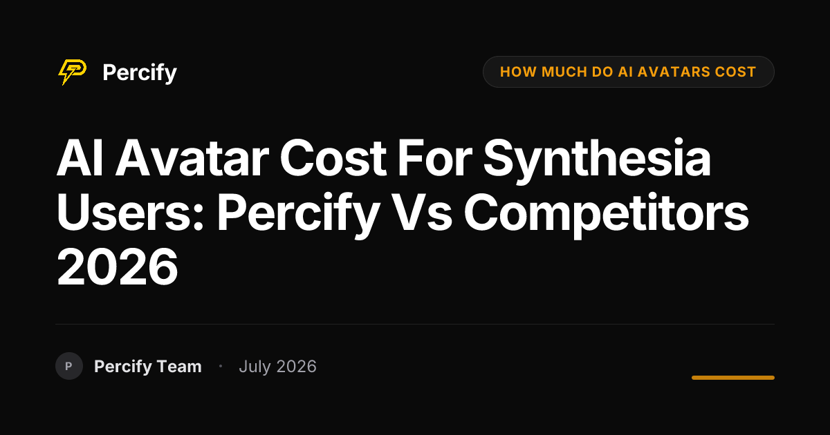 AI Avatar Cost for Synthesia Users: Percify vs Competitors 2026 - Percify AI Avatar Blog Cover