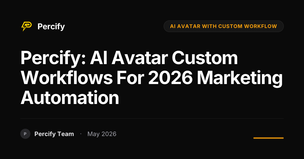 Percify: AI Avatar Custom Workflows for 2026 Marketing Automation - Percify AI Avatar Blog Cover